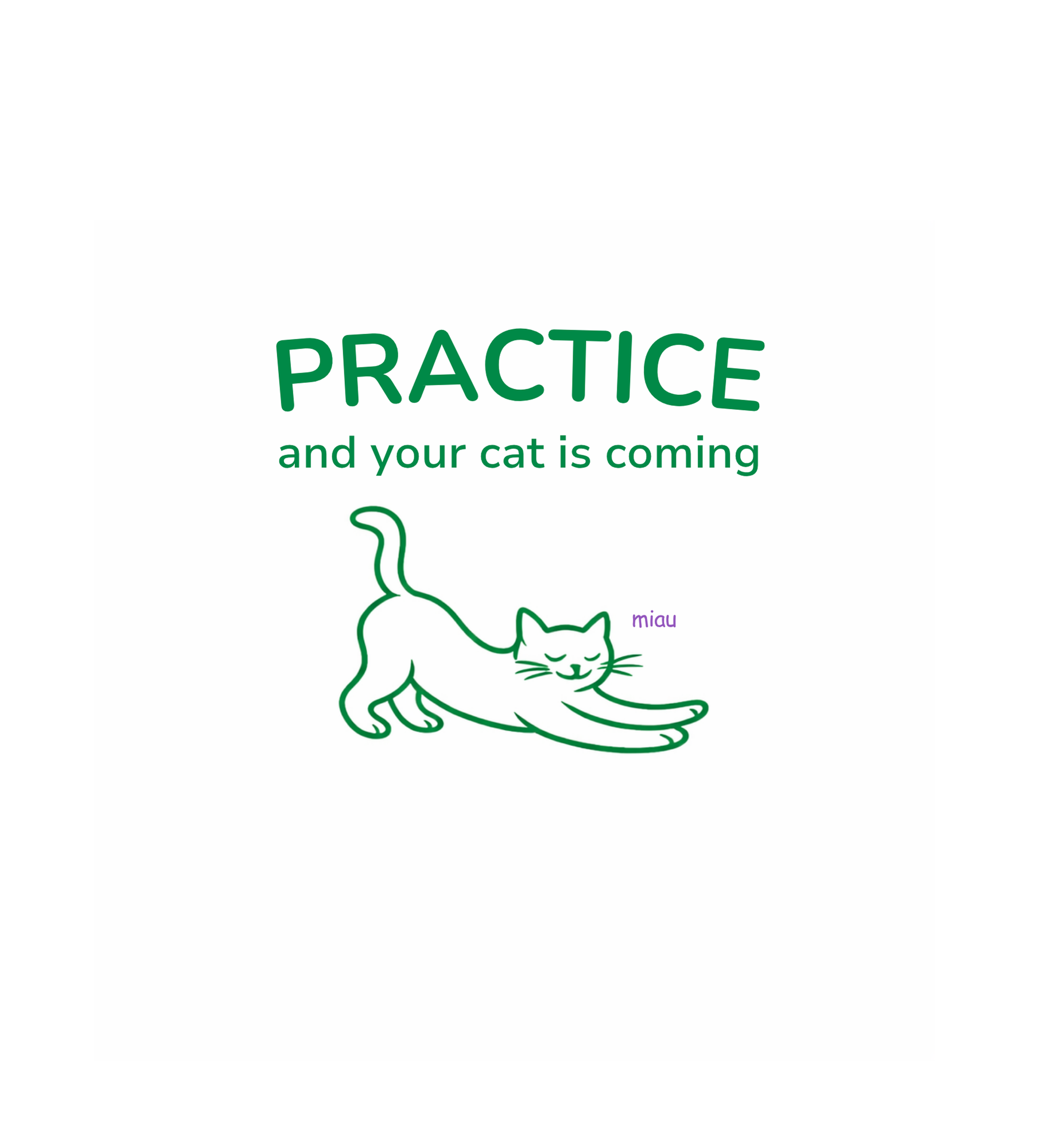 Practice and your cat is coming